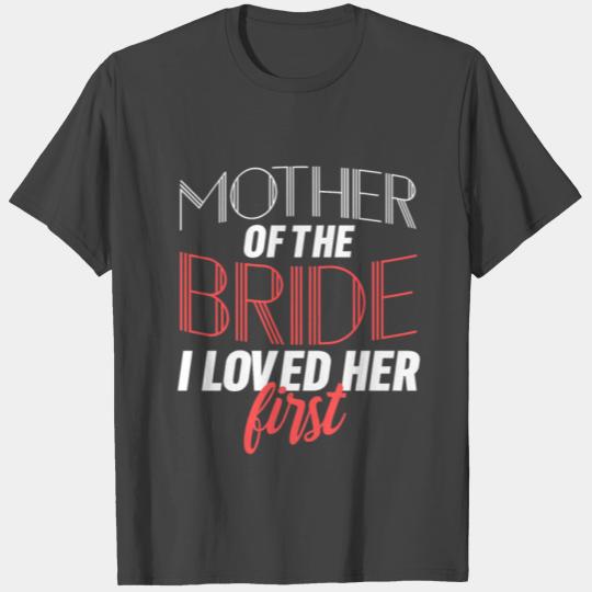 Future Mother In Law Mother Of The Bride I Loved H T Shirts