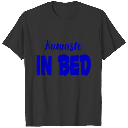 Namaste in Bed T Shirts