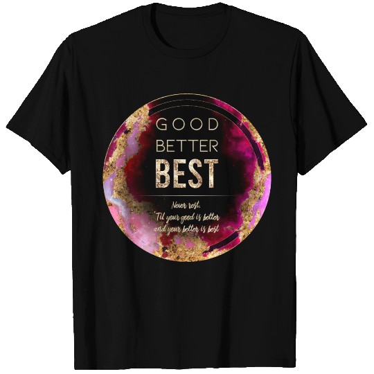 Good Better Best T Shirts