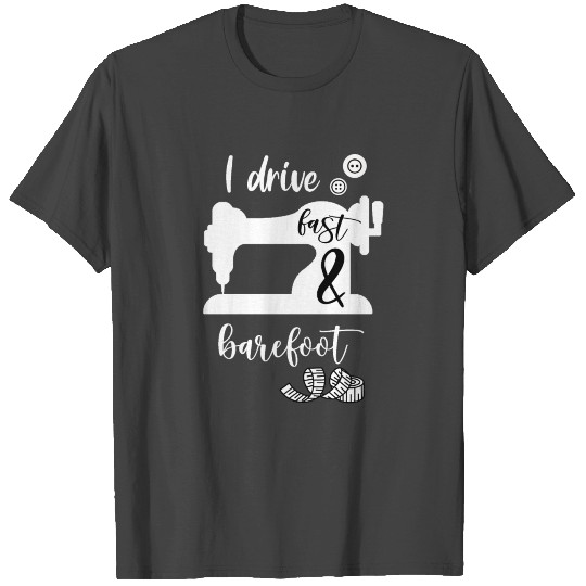 i drive fast and barefoot | sewing T Shirts