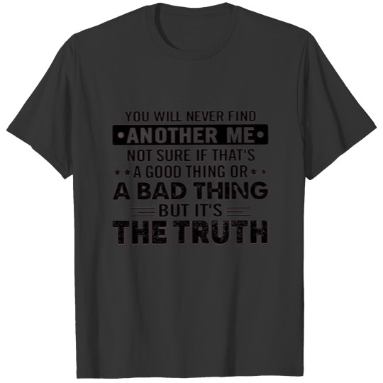 you will never find another me T-shirt