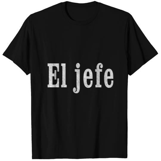 El jefe is The Boss T Shirts