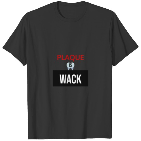 Plaque is wack T-shirt