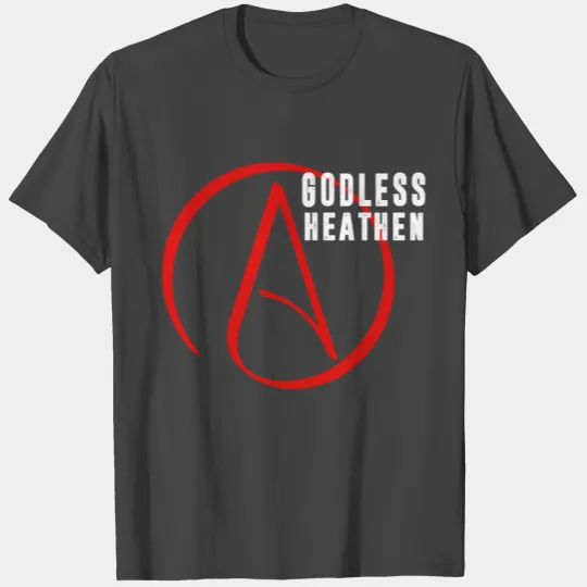 Godless Heathen (Atheist) T Shirts