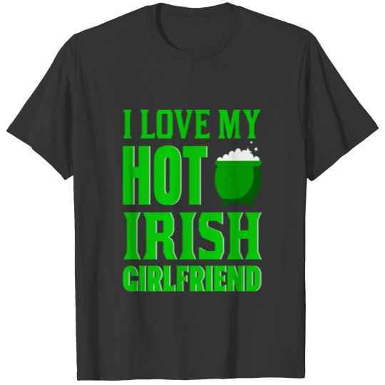 I Love My Hot Irish Girlfriend T-shirt