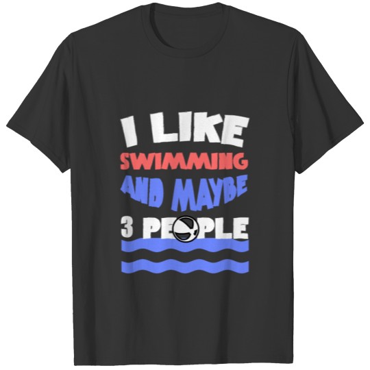 A Adorable gift I Like Swimming and maybe 3 People T-shirt