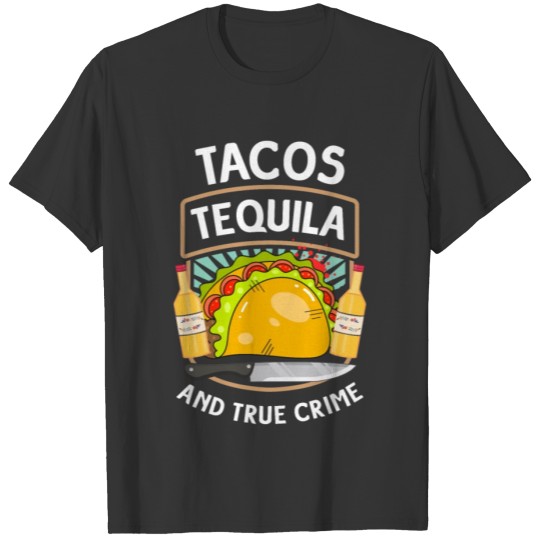 Tacos Tequila And True Crime Podcast Gift T-shirt