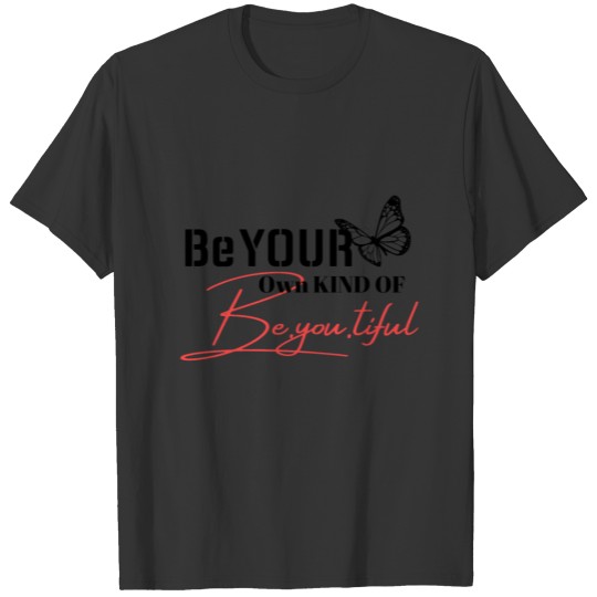 Be your own kind of beautiful : Inspiration Quotes T-shirt