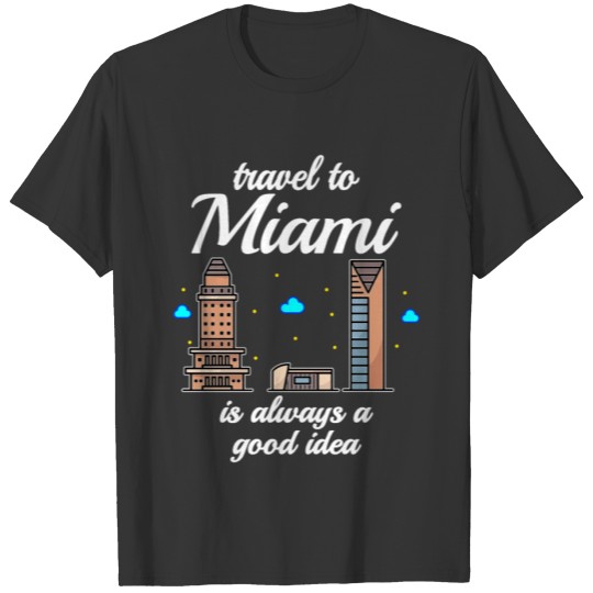 Travel To Miami Is Always A Good Idea T-shirt