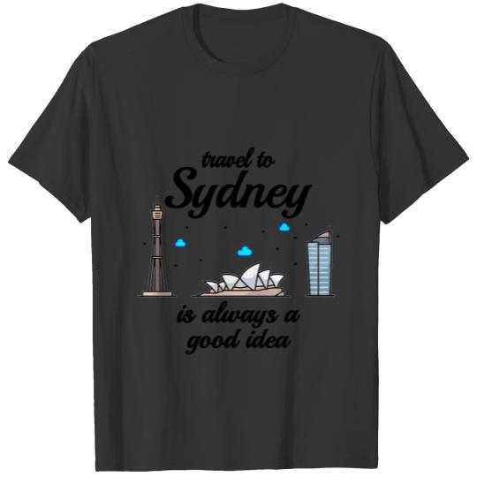 Travel To Sydney Is Always A Good Idea T-shirt