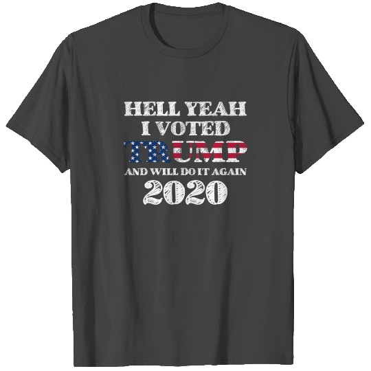 Hell Yeah I Voted Trump And Will Do It Again 2020 T Shirts