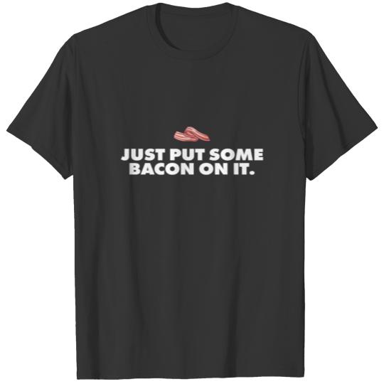 Just Put Some Bacon on it | Bacon Lover T-shirt