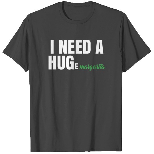 I Need A HUGe Margarita Funny Drinking Fiesta Crew T Shirts