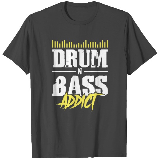 Drum Bass Music Saying Addict T Shirts