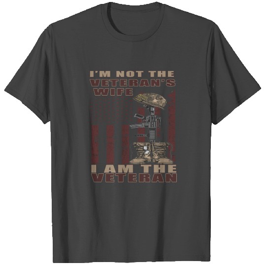 I m Not The Veteran s Wife I m The Veteran T Shirts