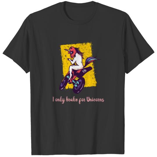 I only brake for Unicorns T-shirt