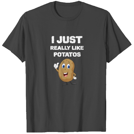 I JUST REALLY LIKE POTATOES funny potato T Shirts