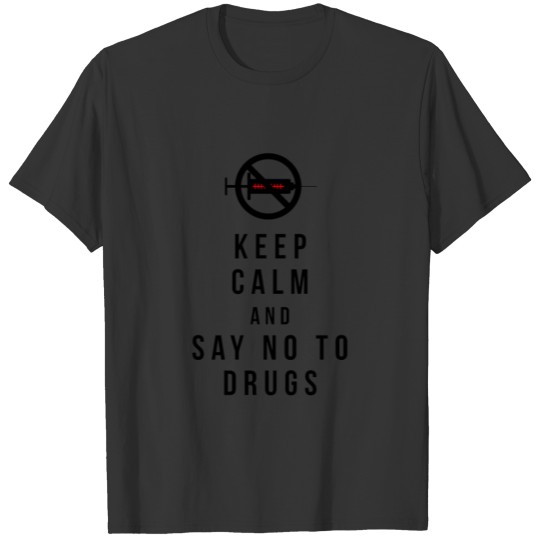keep calm and say no to drugs T-shirt