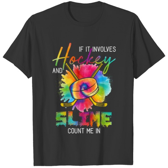 If It Involves Hockey And Slime Count Me In T-shirt
