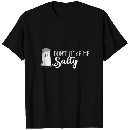Funny Salt Shaker T Shirts | Don't make me salty!