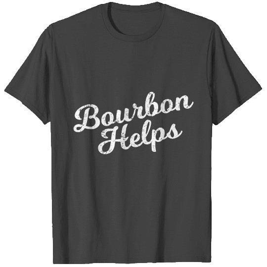 Bourbon Helps T Shirts Funny Distressed Bar Hopping