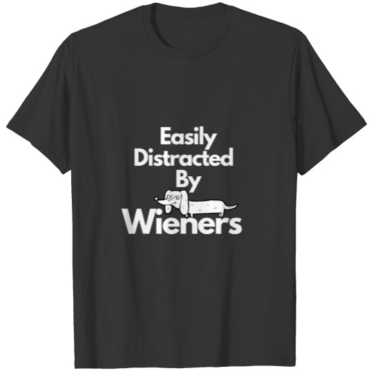 Easily Distracted By Wieners T-shirt