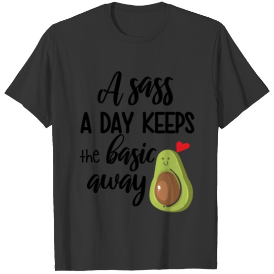 A sass a day keeps the basic away sass a day T-shirt