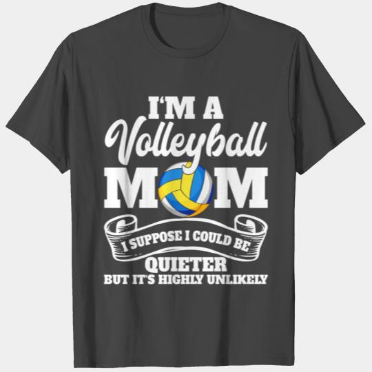 I m A Volleyball Mom I Suppose I Could Be Quieter T Shirts