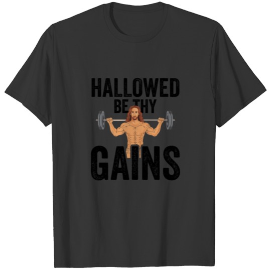 Hallowed Be Thy Gains Funny Muscle Work Out Jesus T Shirts