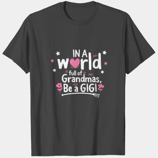 In A World Full Of Grandmas Be A Gigi Floral T Shirts