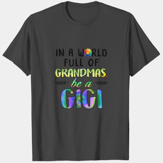 In A World Full Of Grandmas Be A Gigi Floral T Shirts
