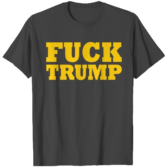 FUCK TRUMP T Shirts
