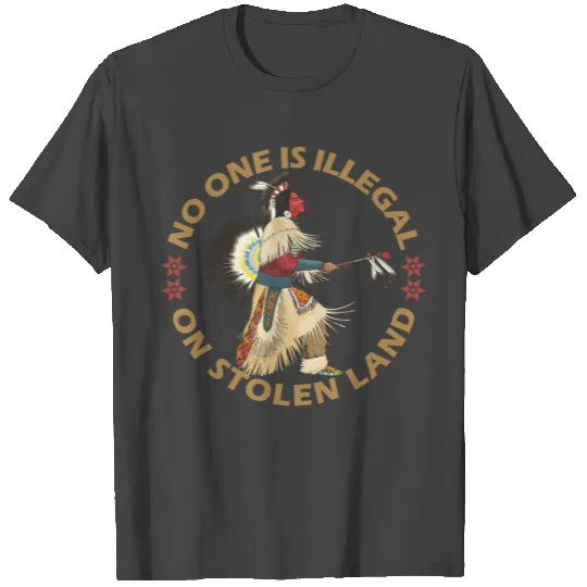 No one is illegal on stolen land T Shirts