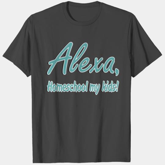 Alexa Homeschool My Kids T Shirts