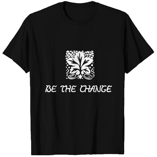 Be the change T Shirts