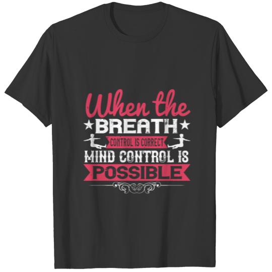Yoga - With Breath Control, Mind Control Is T Shirts