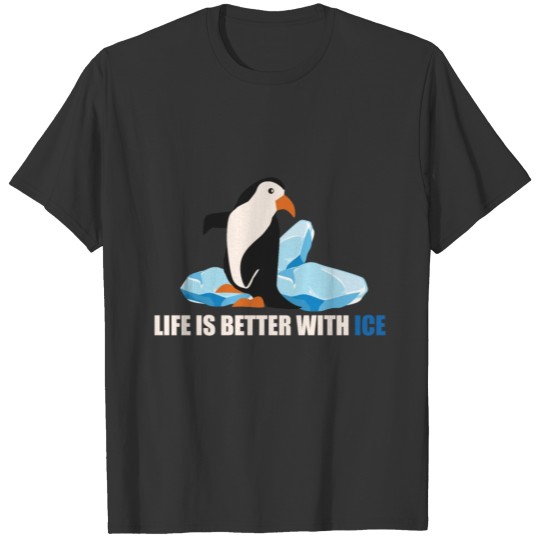 Penguin Life is better with ice Funny Gift Idea T-shirt