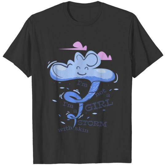 i'm not a girl i'm a storm with skin. T Shirts