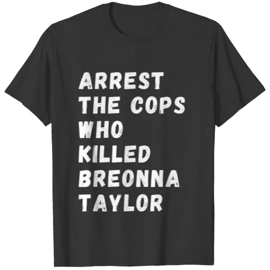 Arrest The Cops Who Killed Breonna Taylor T Shirts
