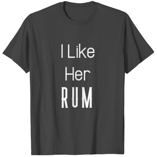 i like her rum T Shirts