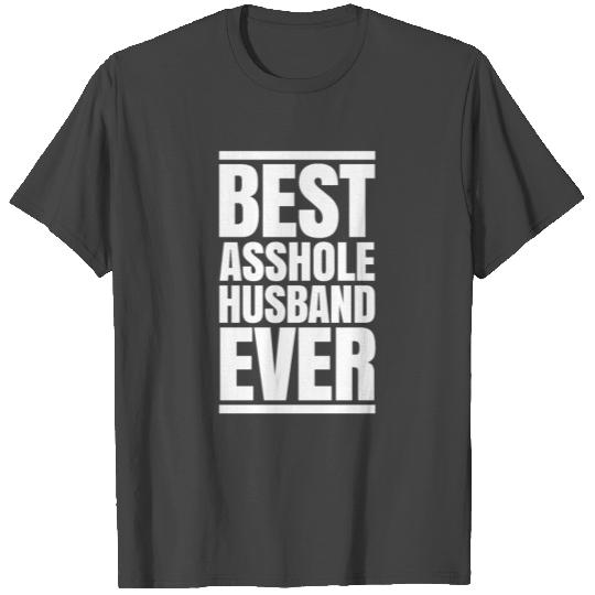 BEST ASSHOLE HUSBAND EVER T Shirts