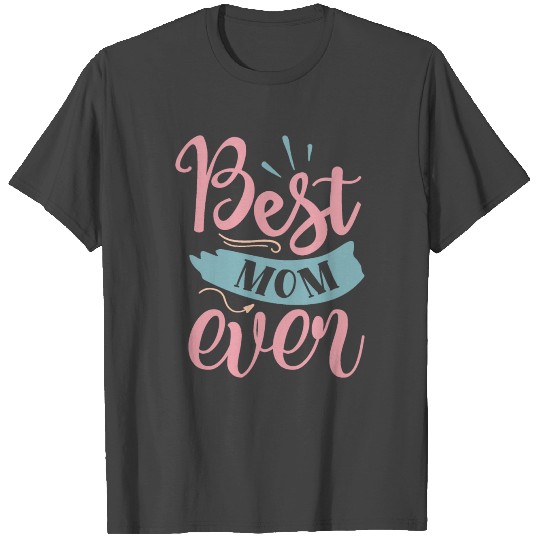 Best Mom Ever Mother Love Pretty T Shirts