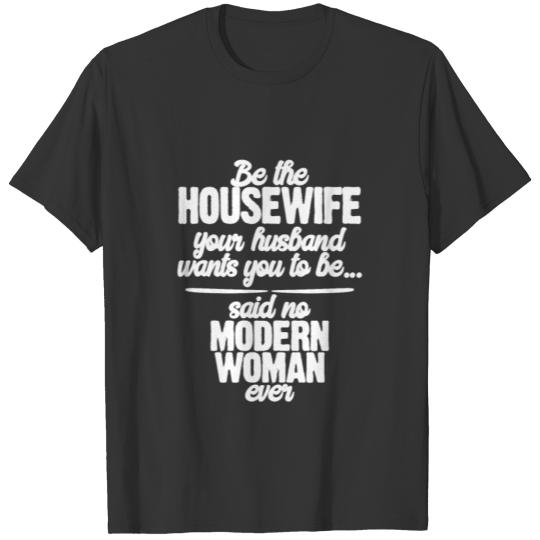 Women's Empowerment Gifts Be Housewife Husband T-shirt