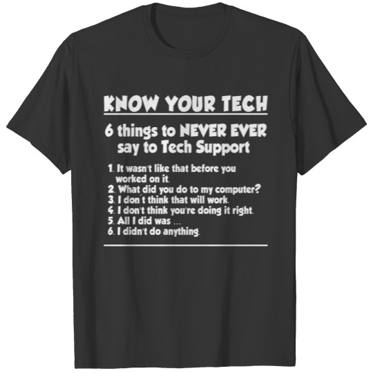 Know Your Tech: 6 things to NEVER EVER say to Tech T-shirt