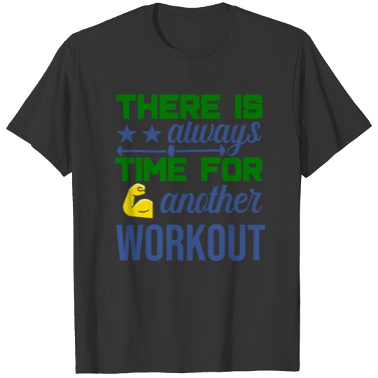 There is always time for another workout - fitness T-shirt