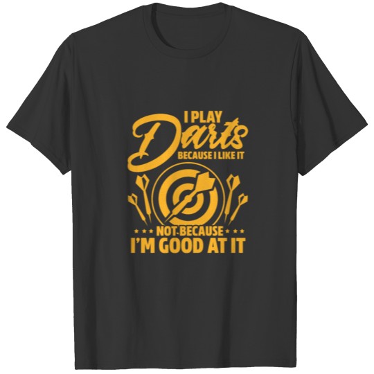 Darts Dart Funny I Play Darts Because I Like It T-shirt