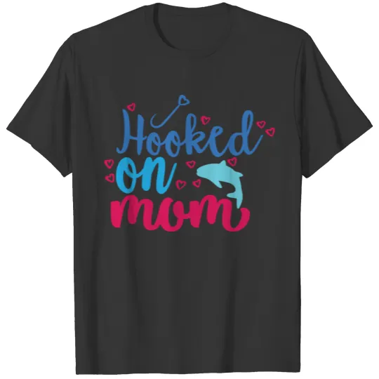 Fishing Hooked On Mom Mens Womens Fishing Gifts T Shirts