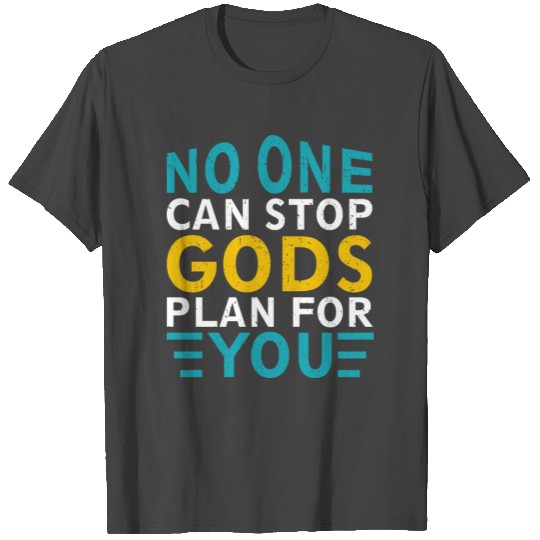 No Once Can Stop Gods Plan For You T Shirts