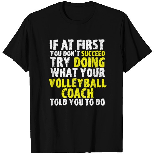 It At First You Dont Succeed Try Volleyball Coach T Shirts