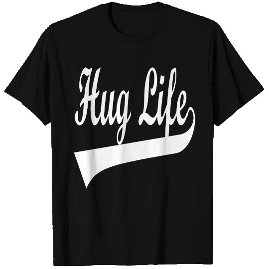 Hug Life T Shirts